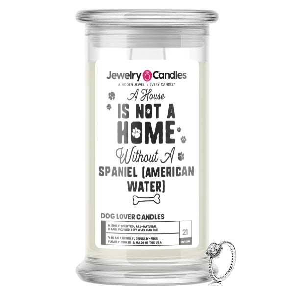 A house is not a home without a Spaniel(Amarican Water) Dog Jewelry Candle