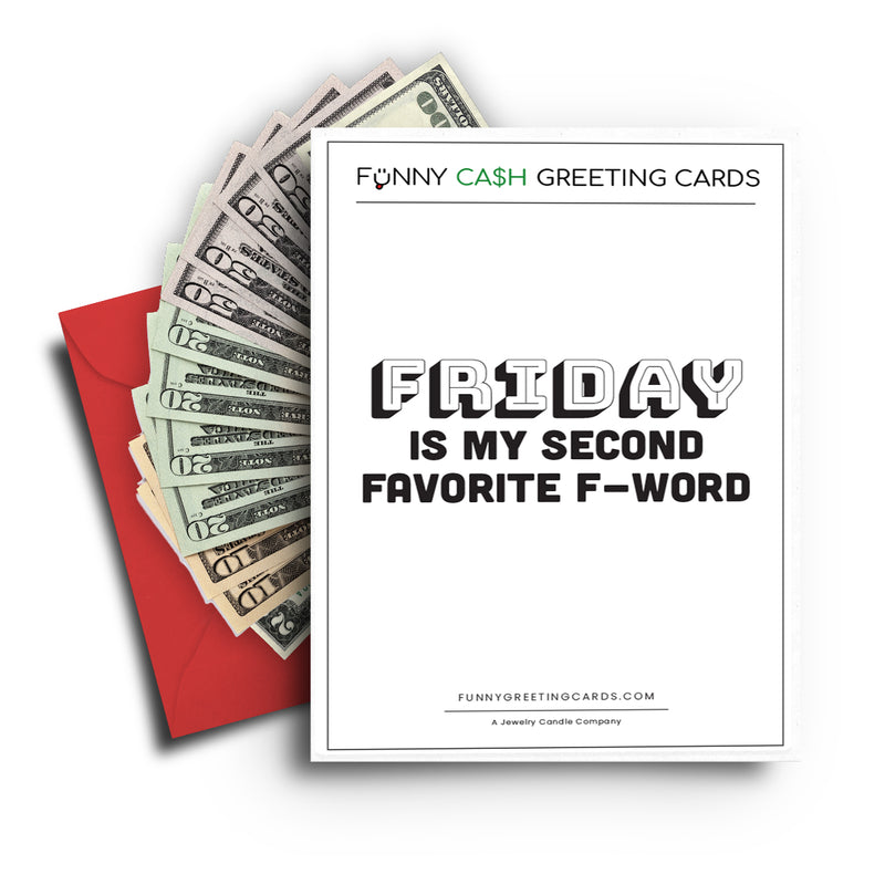 Friday IS My Second Favorite F-word Funny Cash Greeting Cards