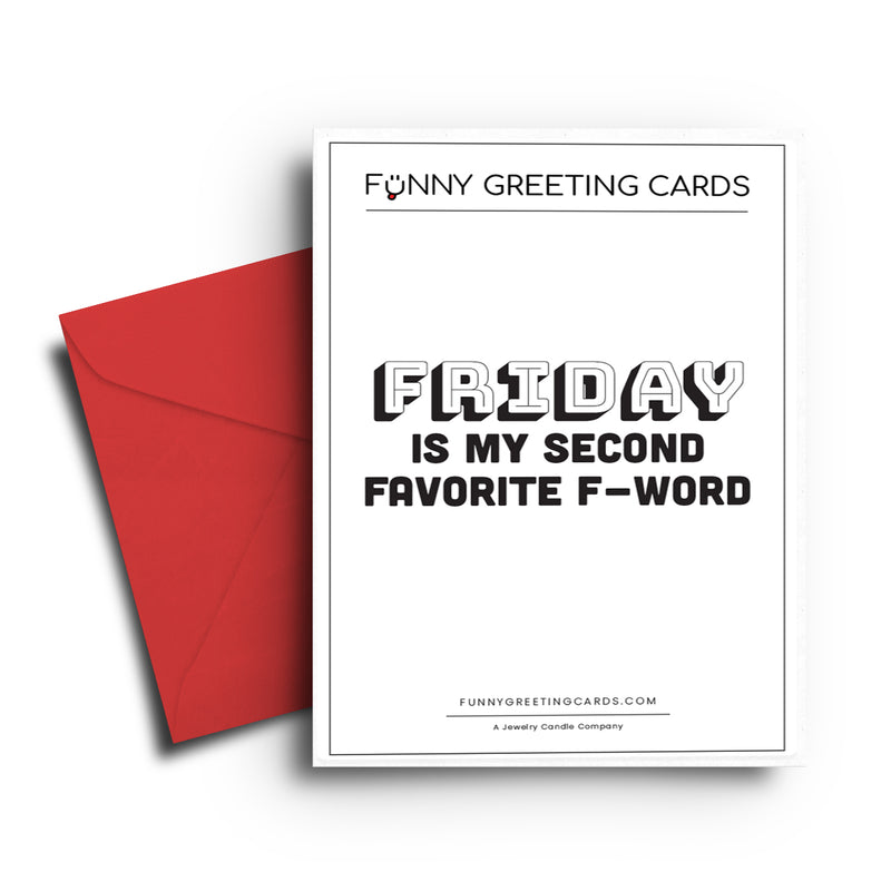 Friday IS My Second Favorite F-word Funny Greeting Cards