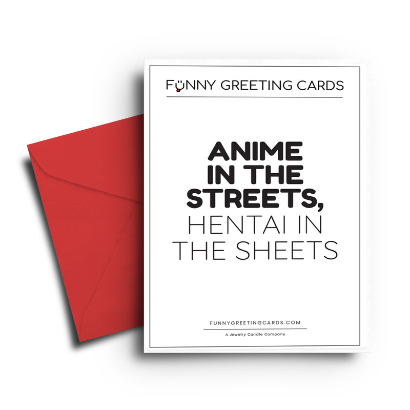 Anime in The Streets, Hentai in The Sheets Funny Greeting Cards