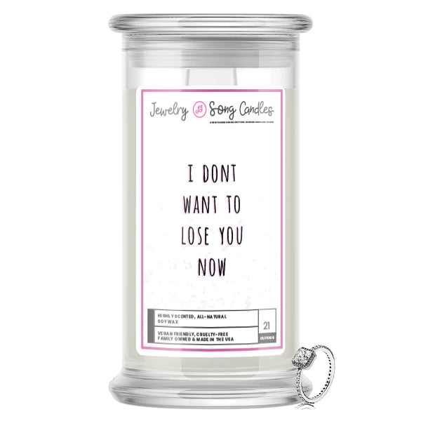 I Don’t Want To Lose You Now Song | Jewelry Song Candles