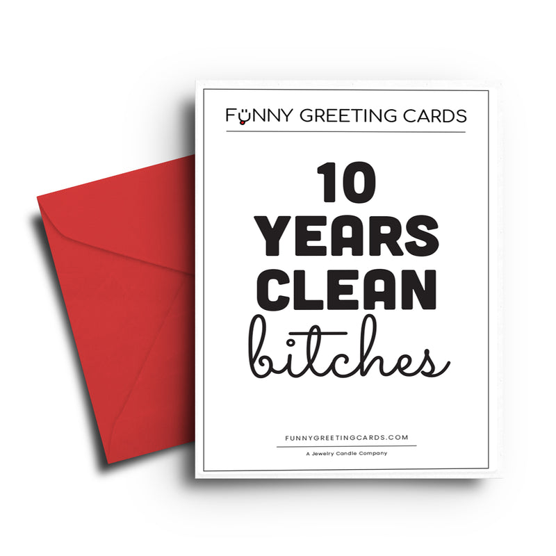 10 Year Clean bitches Funny Greeting Cards