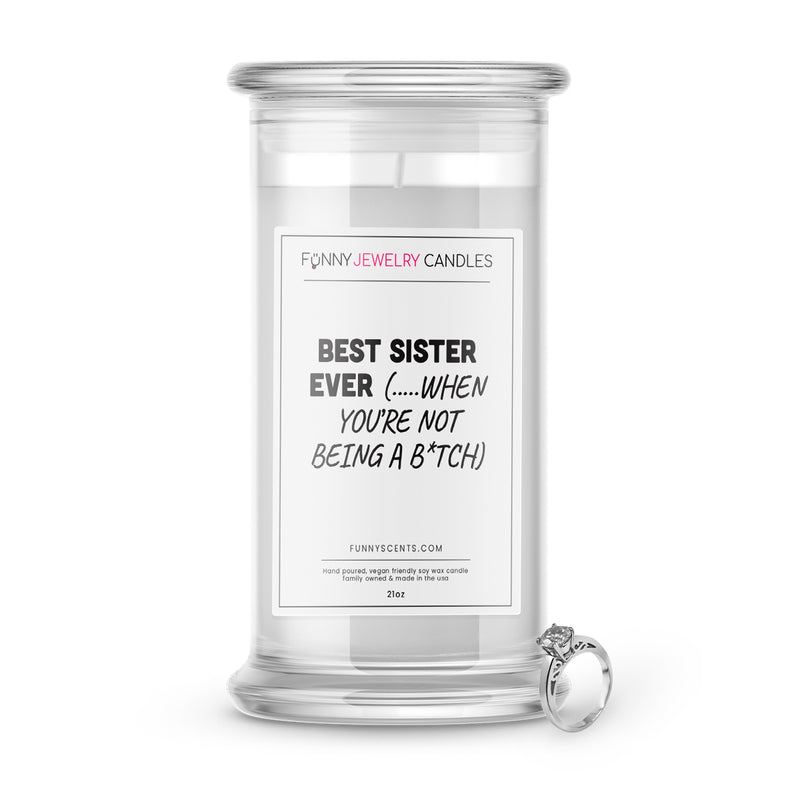 Best Sister Ever...(When You are not Being a B*tch) Jewelry Funny Candles