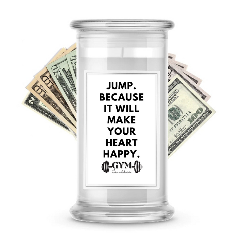 JUMP. BECAUSE IT WILL MAKE YOUR HEART HAPPY | Cash Gym Candles
