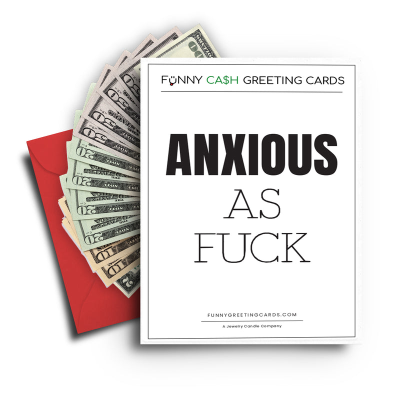 Anxious As Fuck Funny Cash Greeting Cards