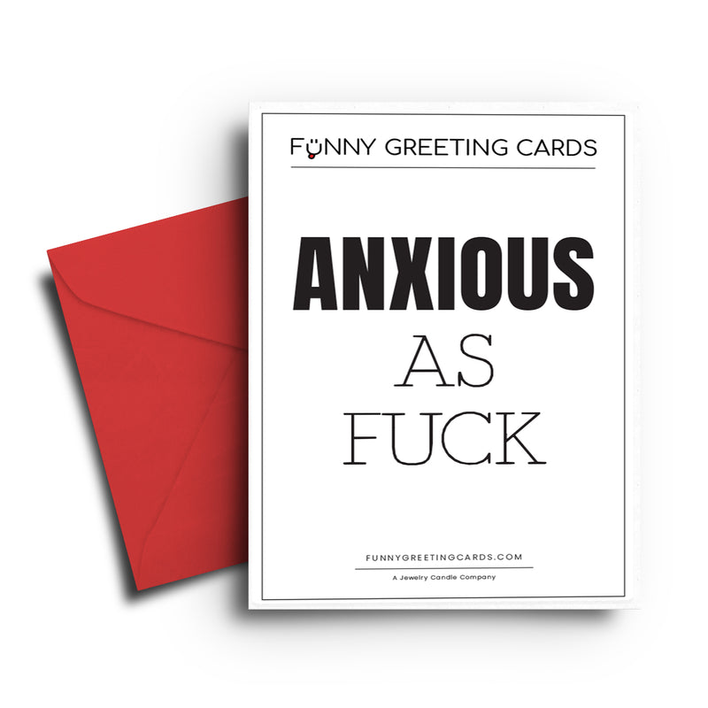 Anxious As Fuck Funny Greeting Cards