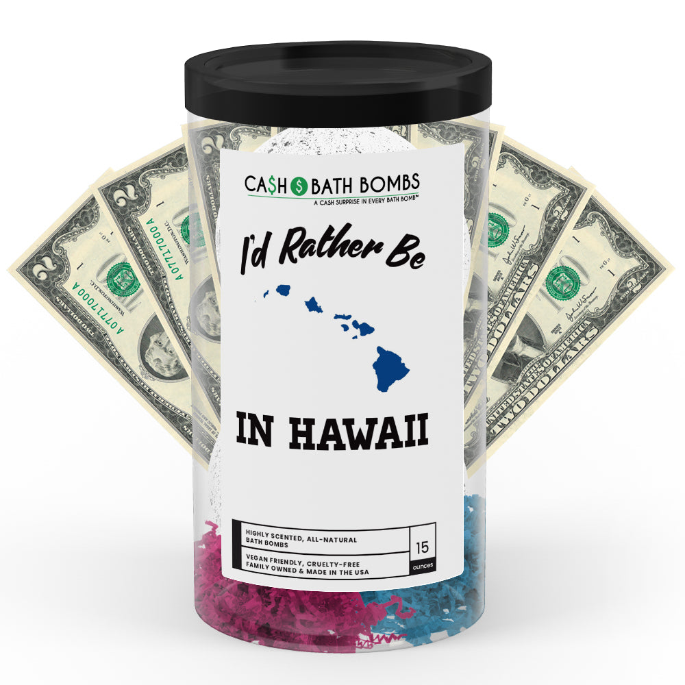 I'd rather be In Hawaii Cash Bath Bombs