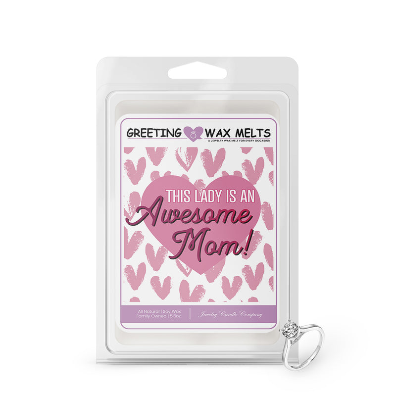 This lady is an awesome mom Greetings Wax Melt