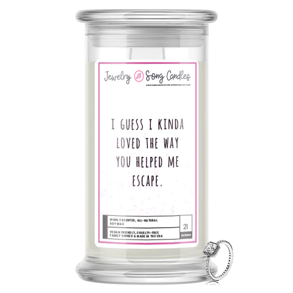 I Guess I Kinda Loved The Way You Helped Me Escape Song | Jewelry Song Candles