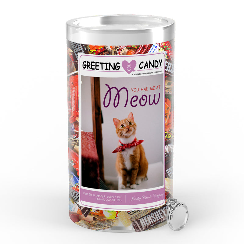 You had me at meow Greetings Candy