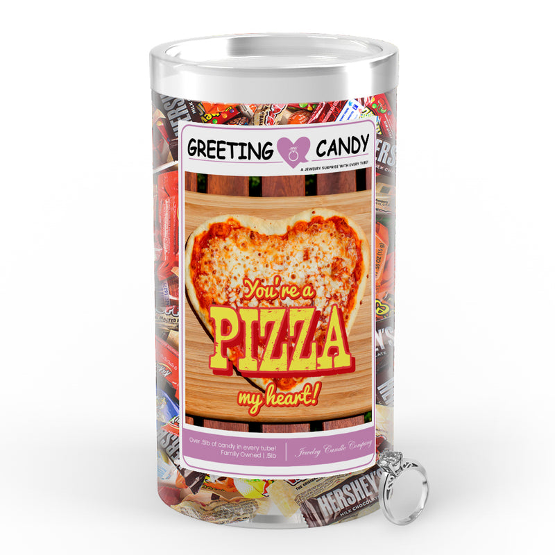 You're a pizza my heart Greetings Candy