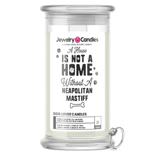 A house is not a home without a Neapolitan Mastiff Dog Jewelry Candle