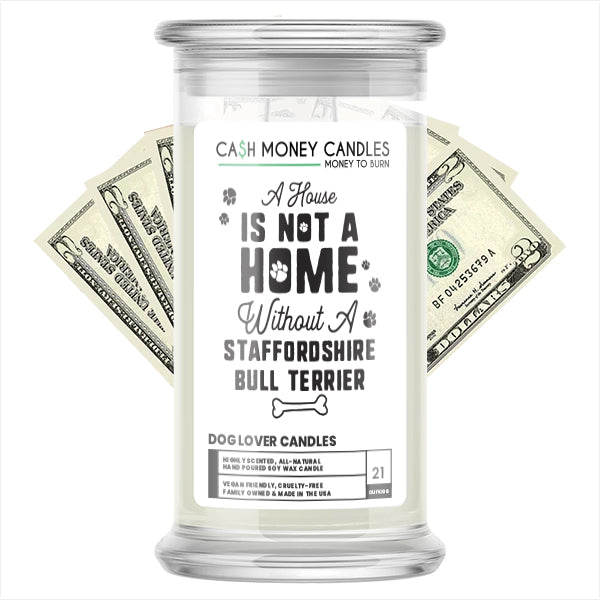 A house is not a home without a Staffordshire Bull Terrier Dog Cash Candle