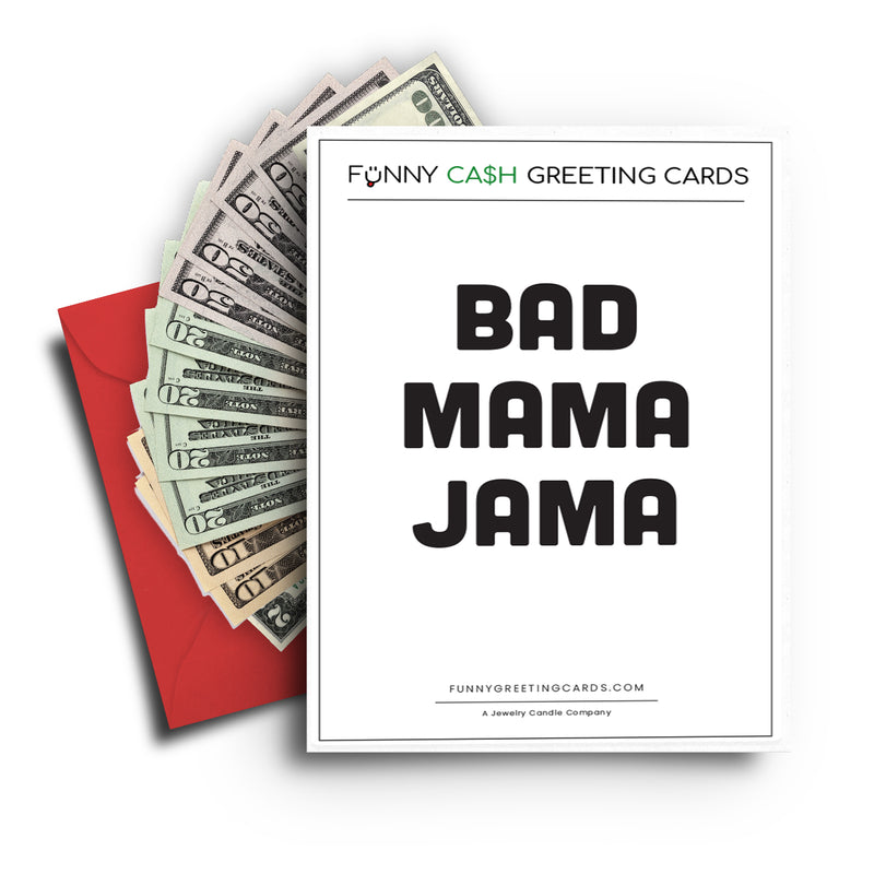 Bad Mama Jama Funny Cash Greeting Cards