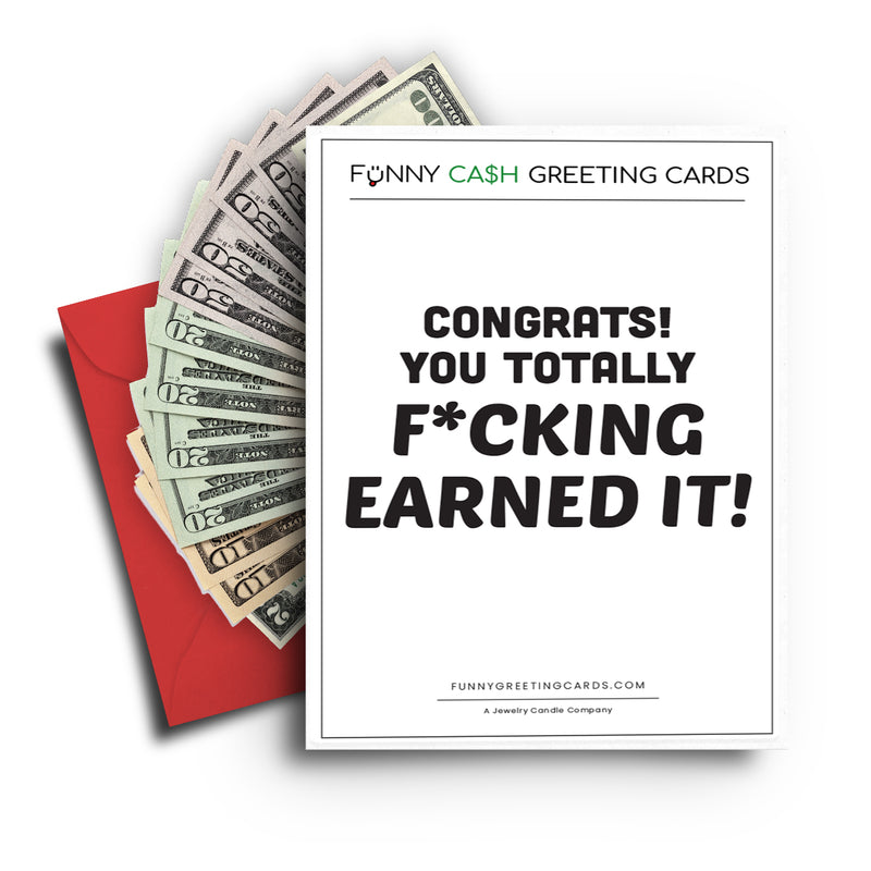 Congrats, You Totally F*cking Earned It! Funny Cash Greeting Cards