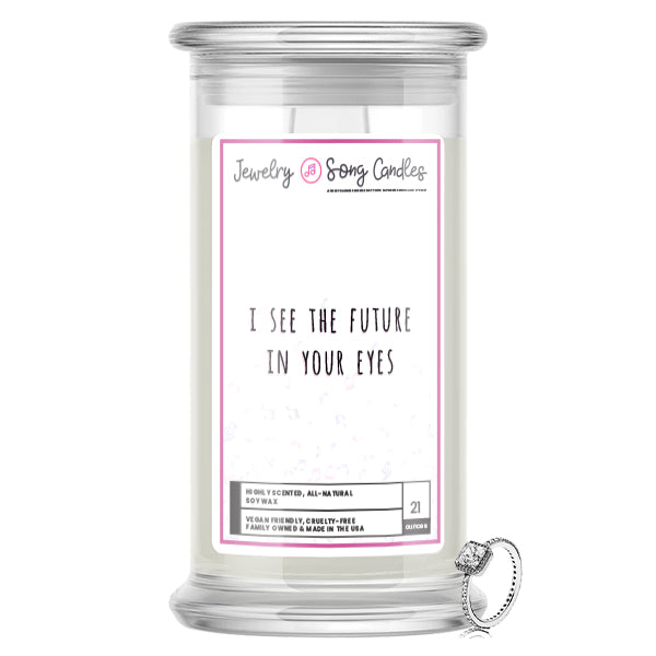 I See The Future In Your Eyes Song | Jewelry Song Candles
