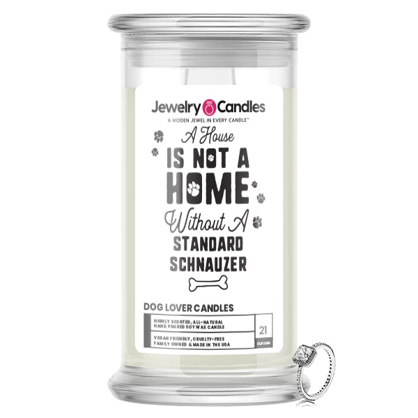 A house is not a home without a Standard Schnauzer Dog Jewelry Candle