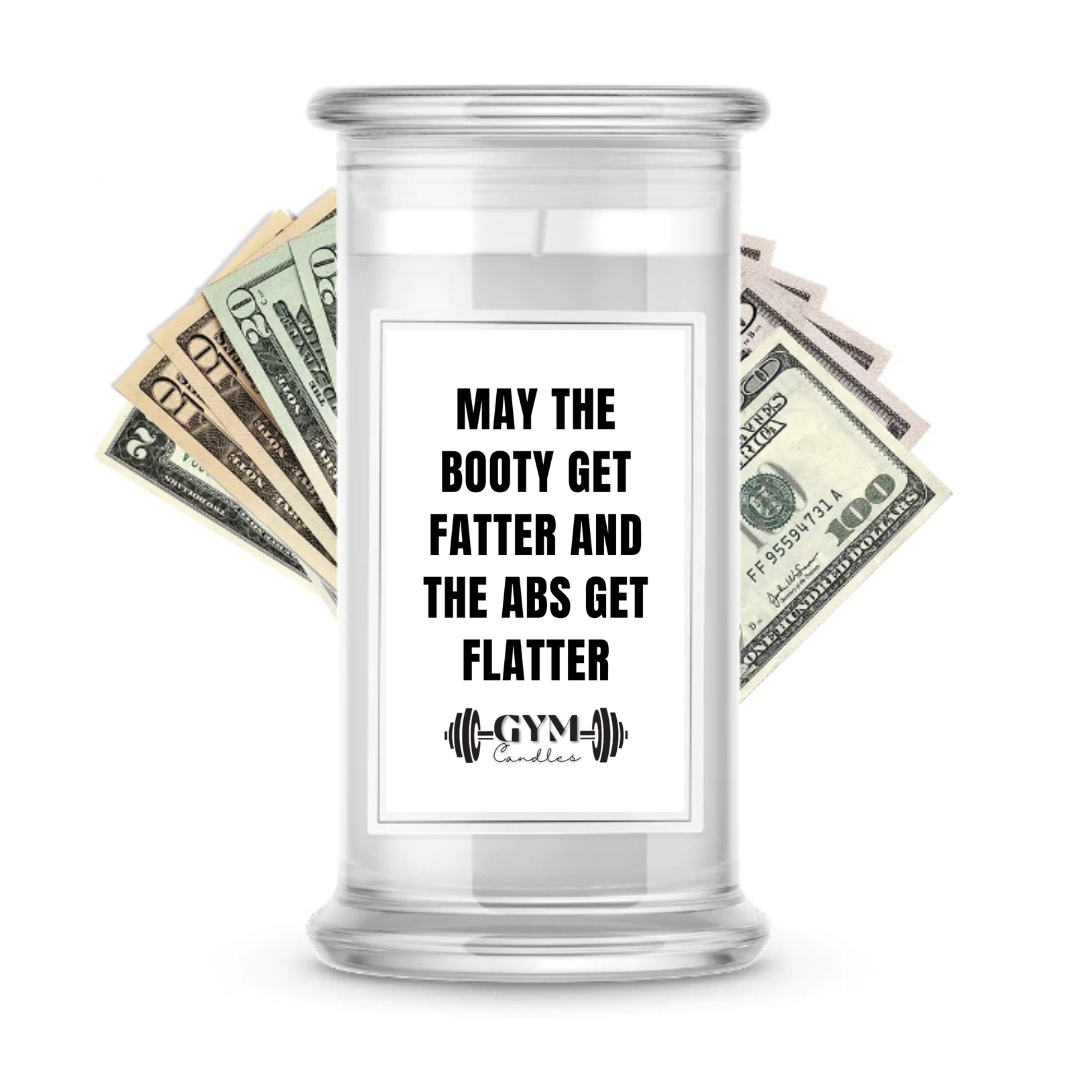 MAY THE BOOTY GET FATTER AND THE ABS GET FLATTER | Cash Gym Candles