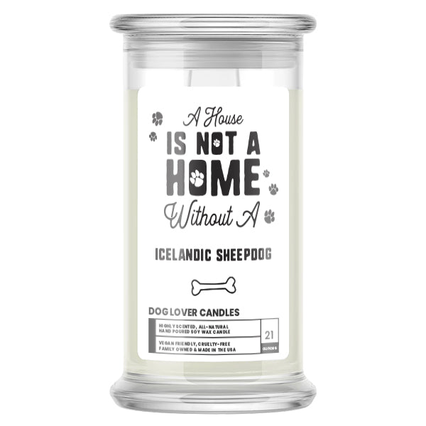 A house is not a home without a Icelandic Sheepdog Dog Candle
