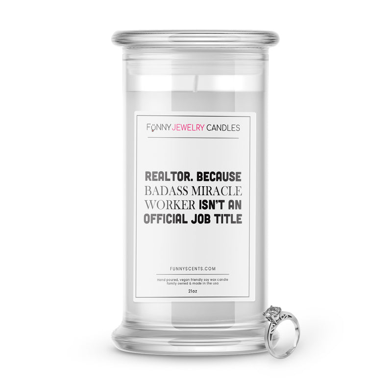 Realtor. Because Badass  Miracle Worker  isn't an Official job Title Jewelry Funny Candles