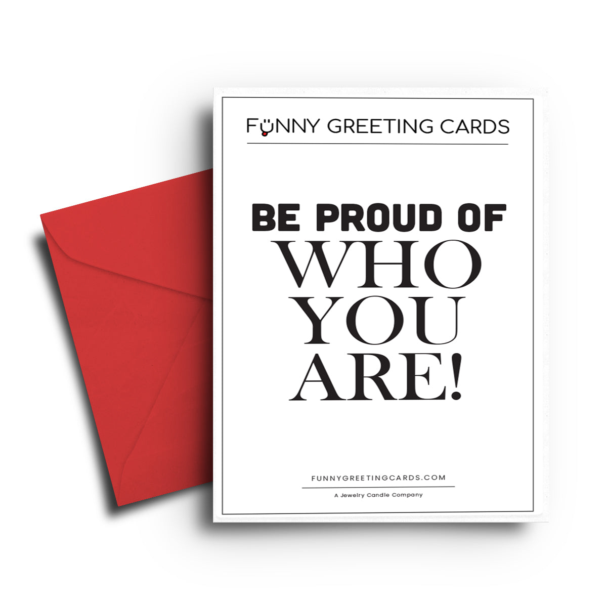 Be Proud of Who You Are! Funny Greeting Cards