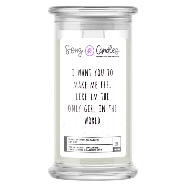 I Want You To Make Me Feel Like Im The Only Girl In The World | Song Candles