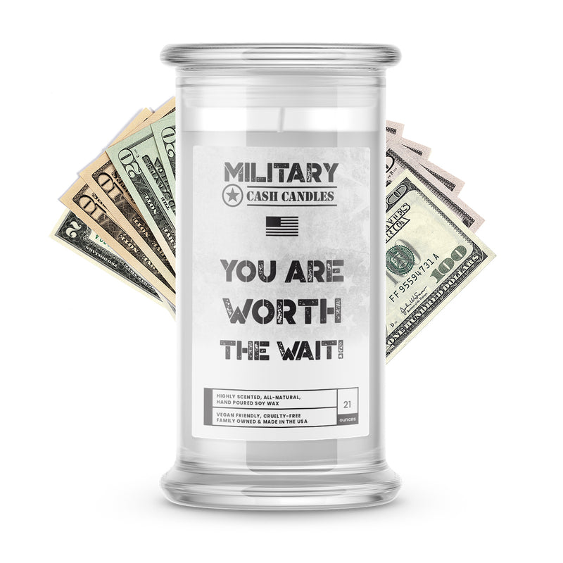 YOU ARE WORTH THE WAIT! | Military Cash Candles