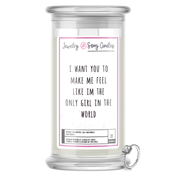I Want You To Make Me Feel Like Im The Only Girl In The World Song | Jewelry Song Candles