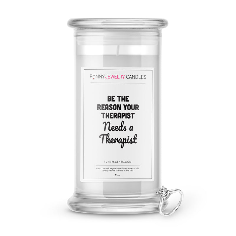 Be The Reason Your Therapist needs a Therapist Jewelry Funny Candles
