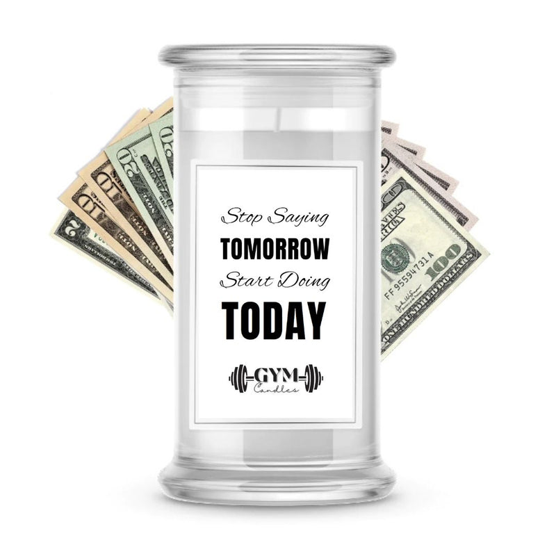Stop Saying Tomorrow Start Doing Today | Cash Gym Candles
