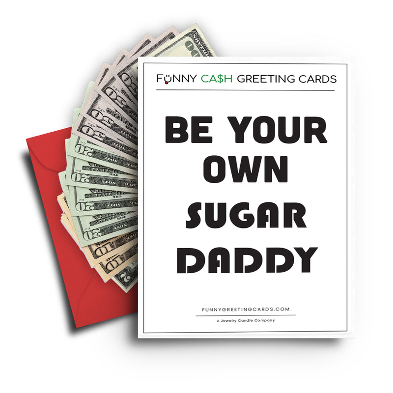 Be Your Own Sugar Daddy Funny Cash Greeting Cards