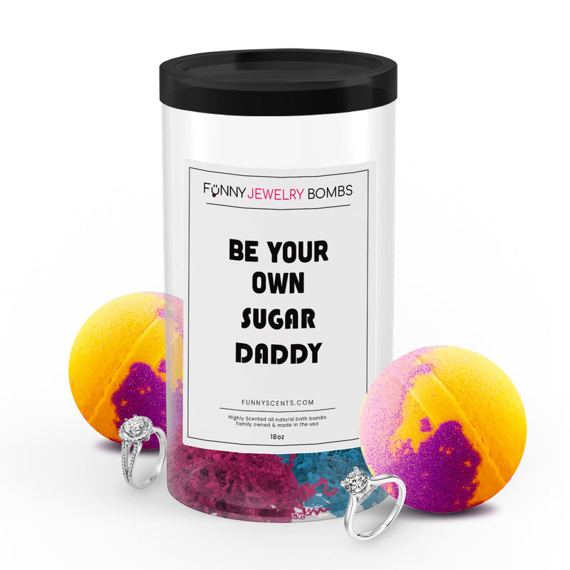 Be Your Own Sugar Daddy Funny Jewelry Bath Bombs