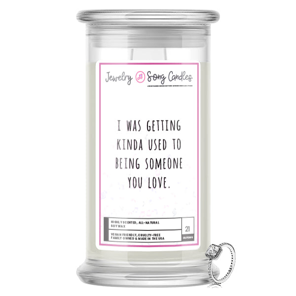 I Was Getting Kinda Used To Being Someone You Love Song | Jewelry Song Candles