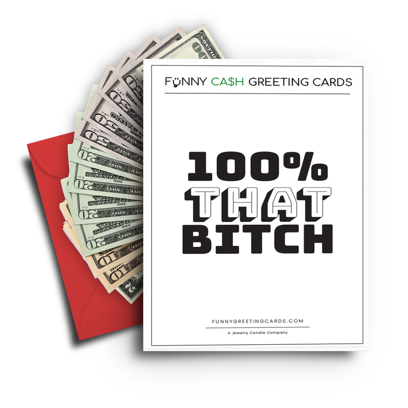100% that bitch Funny Cash Greeting Cards