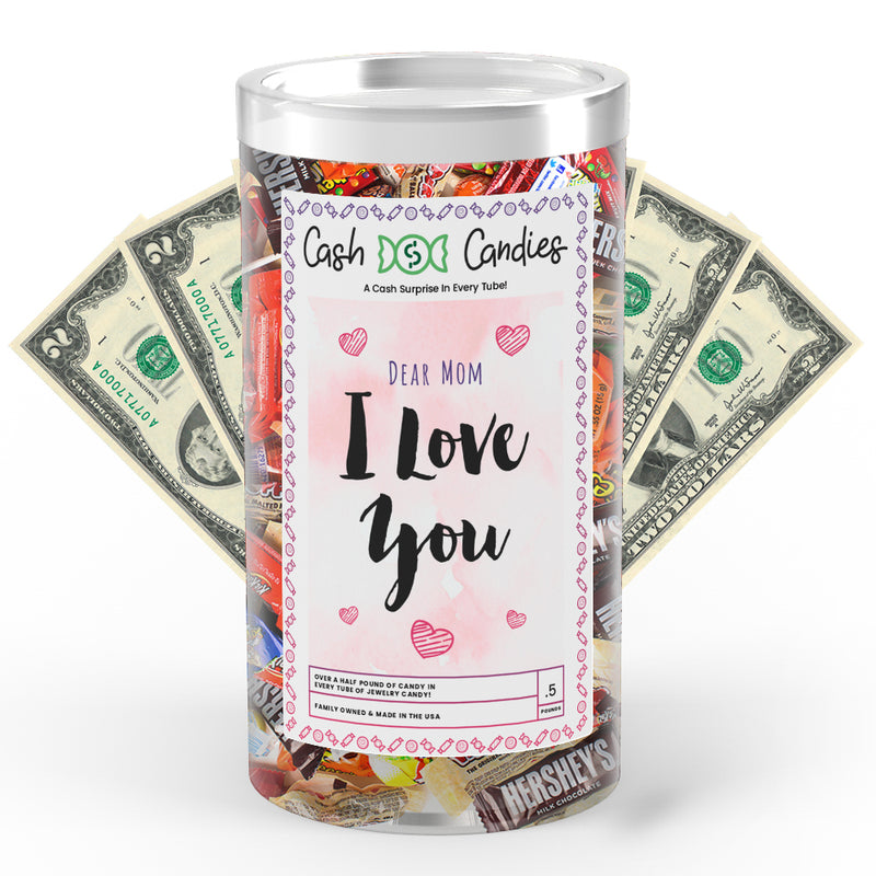 Dear Mom I Love You Cash Candy