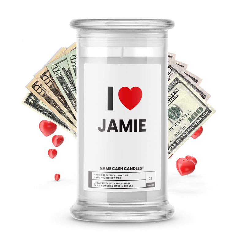 I ❤️ JAMIE | Name Cash Money Candles