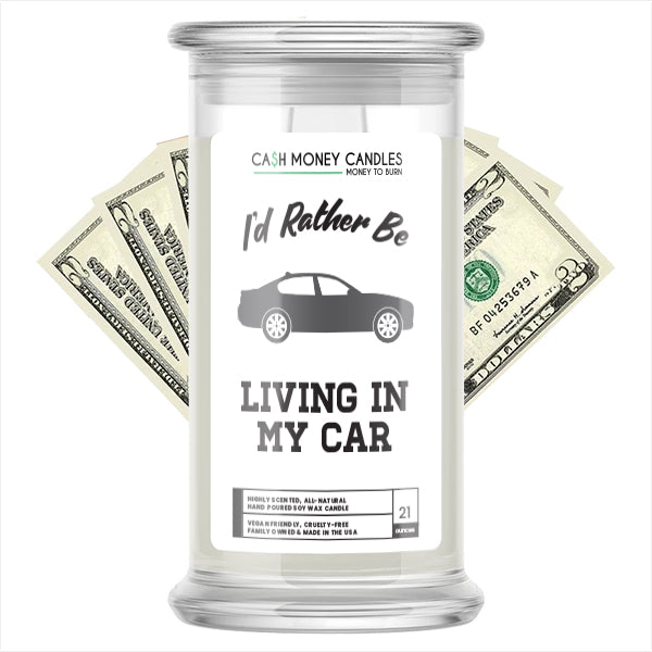 I'd rather be Living in My Car Cash Candles