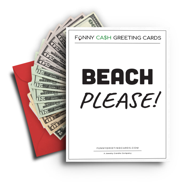 Beach Please! Funny Cash Greeting Cards
