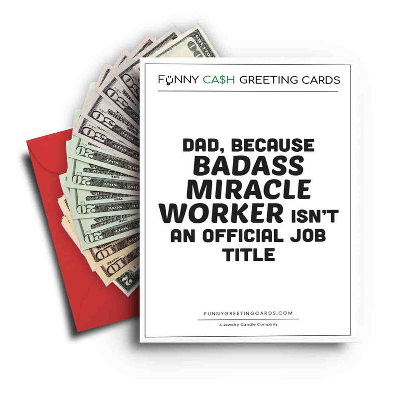 Dad, Because Badass Miracle Worker isn't An Official Job Title Funny Cash Greeting Cards