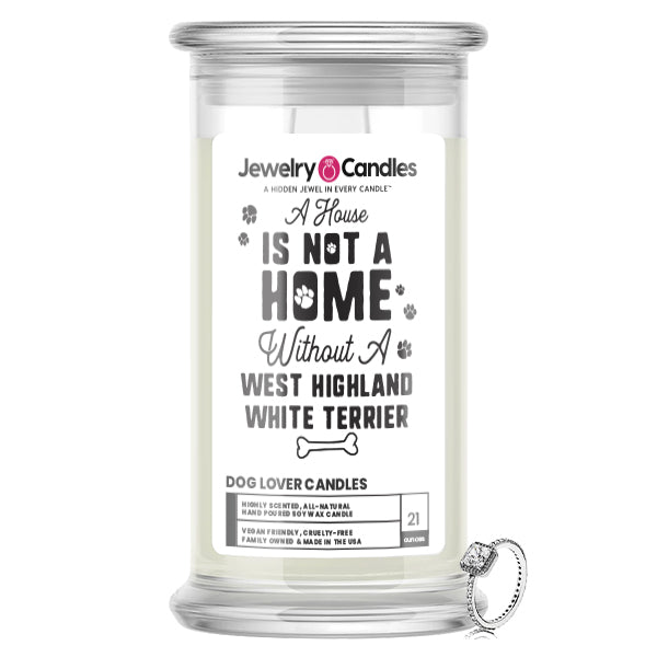 A house is not a home without a West Highland White Terrier Dog Jewelry Candle