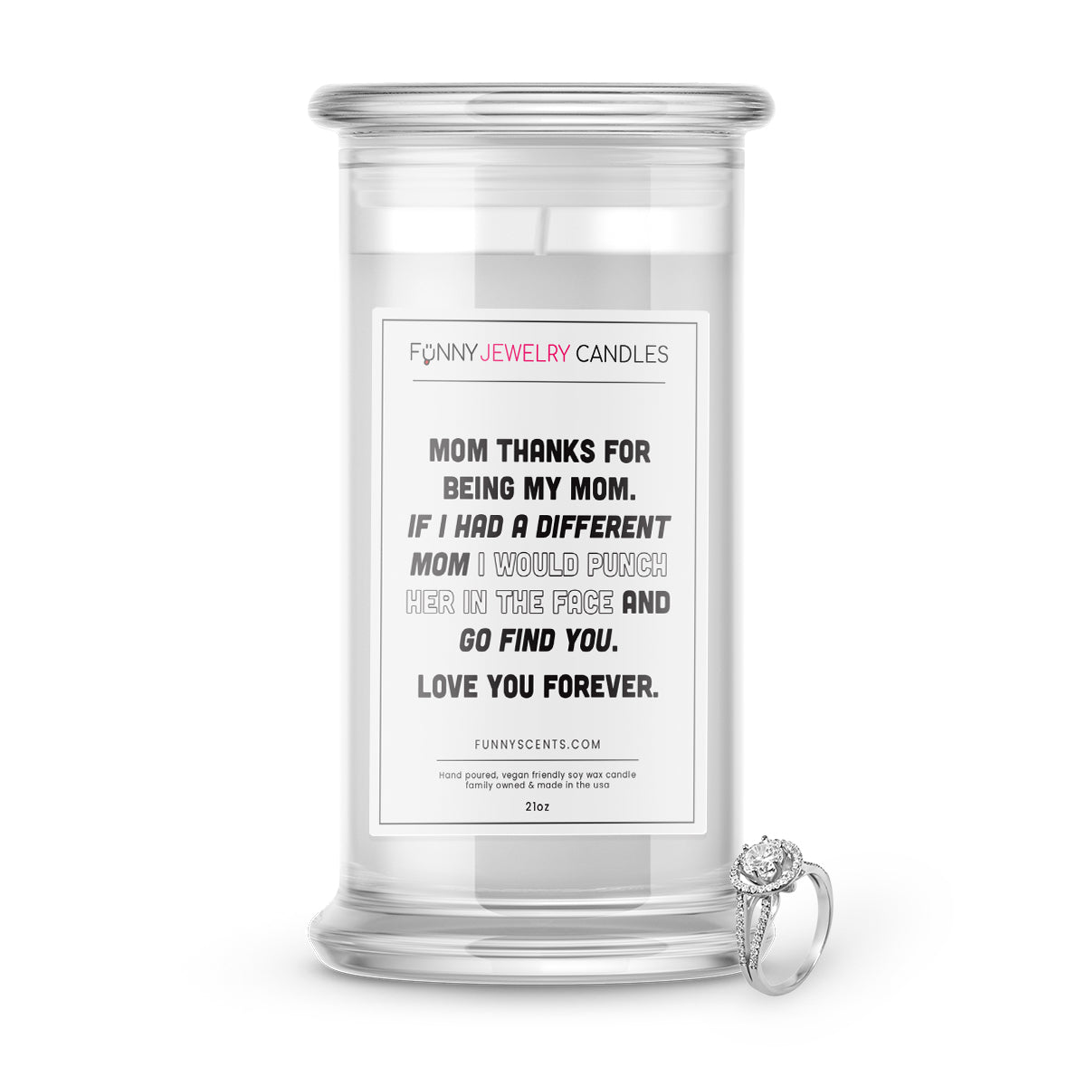 Mom Thanks For Being my Mom. If I had a Different mom I Would Punch her in the face and go find you. Love you Forever Jewelry Funny Candles