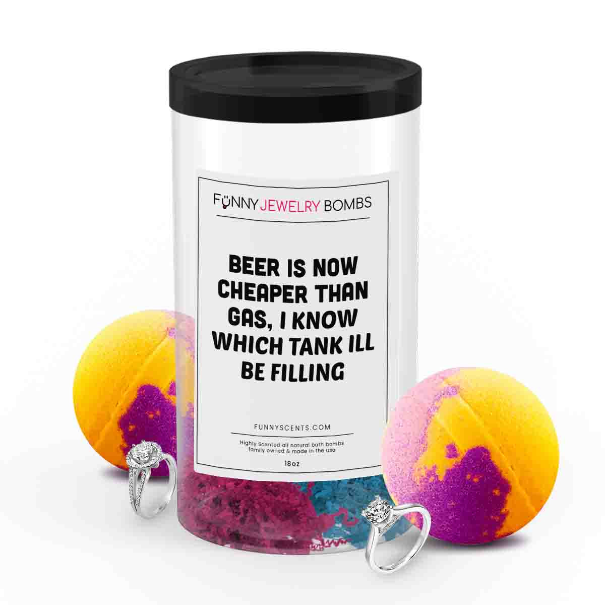 Beer is now Cheaper than gas, I Know witch tank ill be Feeling Funny Jewelry Bath Bombs