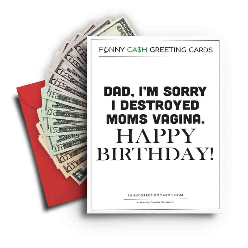 Dad, I'm Sorry I Destroyed Moms Vagina. Happy Birthday Funny Cash Greeting Cards