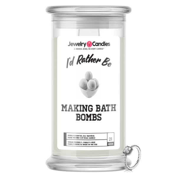 I'd rather be Making Bath Bombs Jewelry Candles