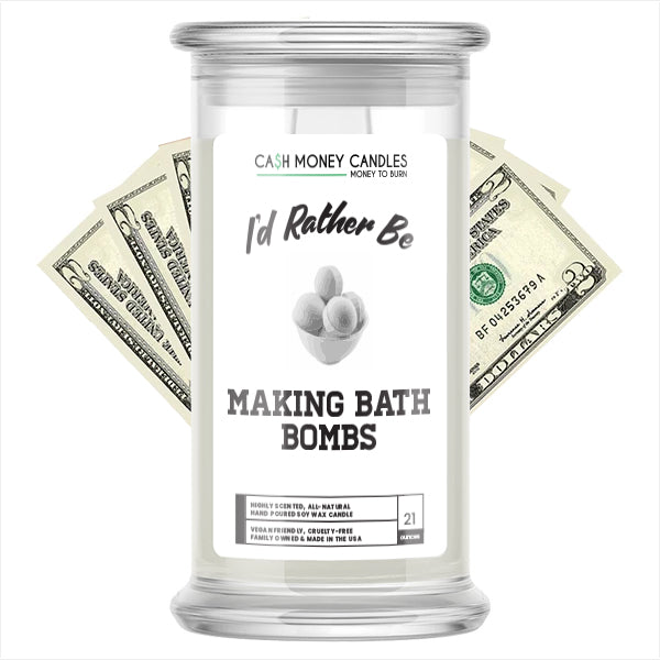 I'd rather be Making Bath Bombs Cash Candles