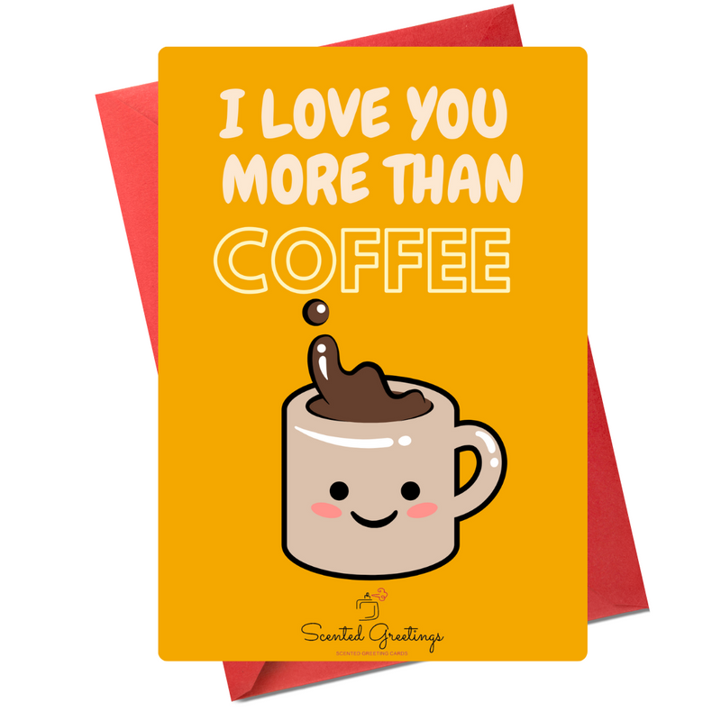 I Love You More than Coffee| Scented Greeting Cards