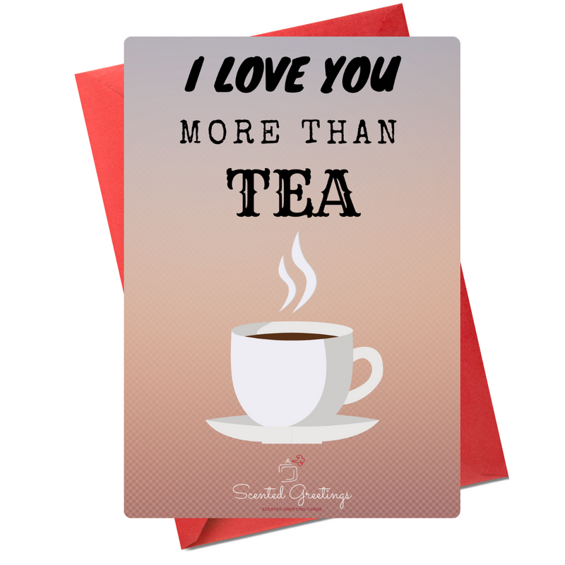 I Love You More than Tea| Scented Greeting Cards