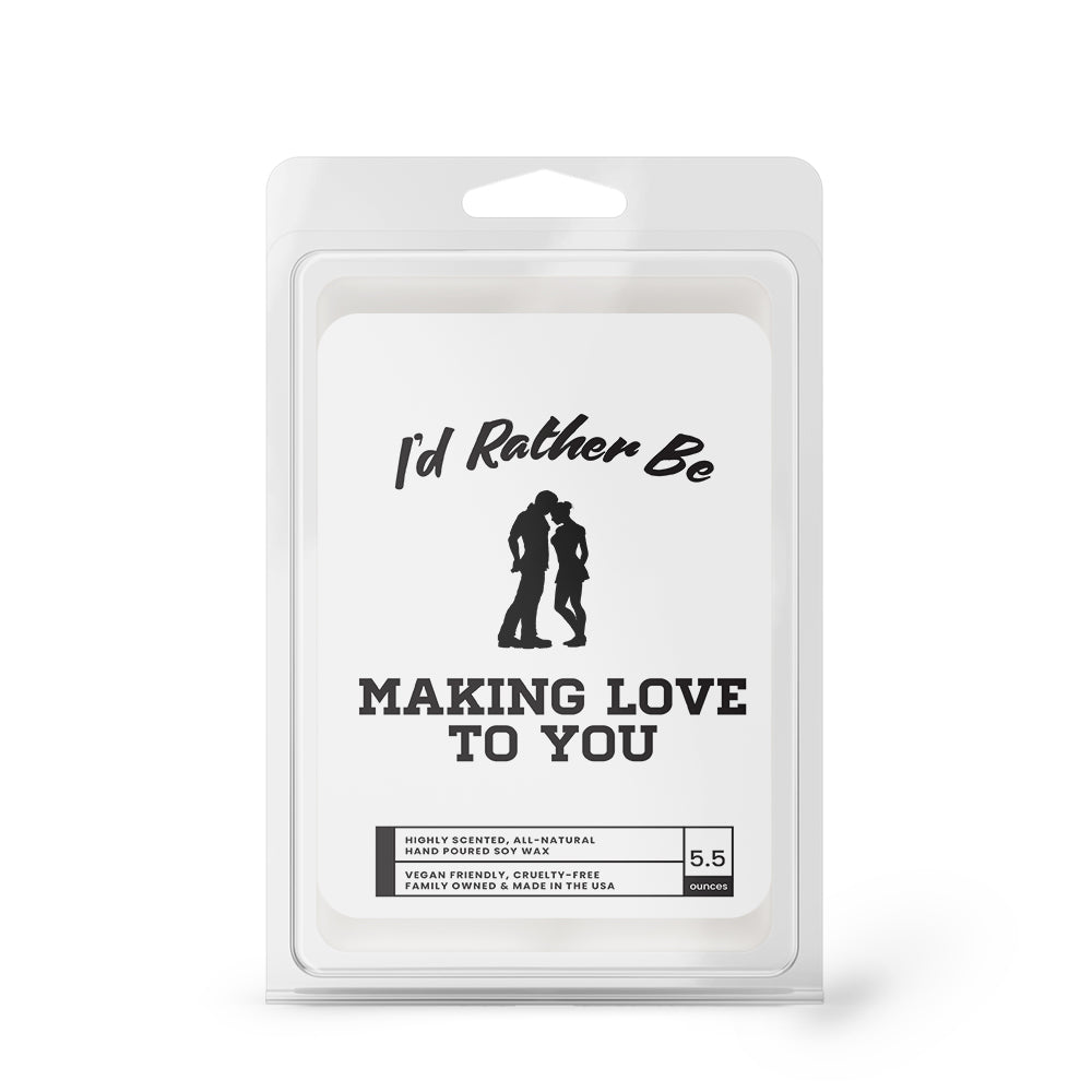 I'd rather be Making Love to You Wax Melts