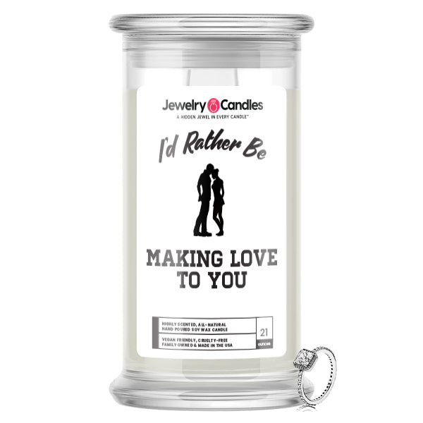 I'd rather be Making Love to You Jewelry Candles