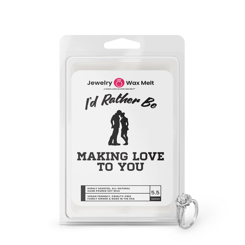 I'd rather be Making Love to You Jewelry Wax Melts